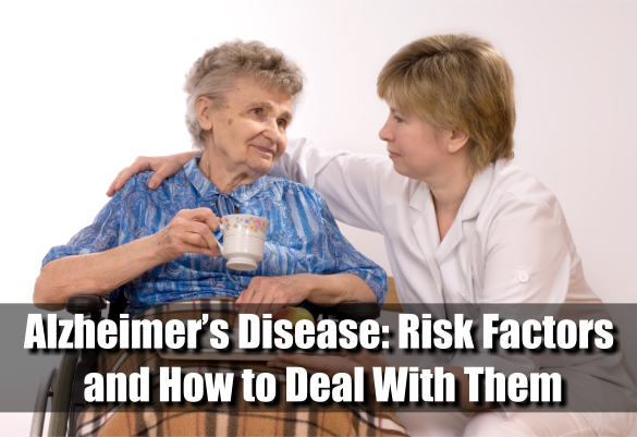 Alzheimer’s Disease: Risk Factors and How to Deal With Them